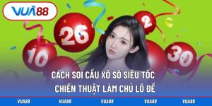Cách soi cầu xổ số siêu tốc
