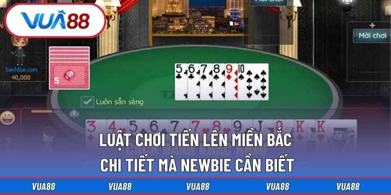 Luật Chơi Tiến Lên Miền Bắc
